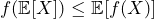 f(\mathbb{E}[X]) \leq \mathbb{E}[f(X)]