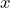  x  