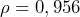  \rho = 0,956 