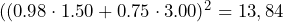 ((0.98 \cdot 1.50 + 0.75 \cdot 3.00)^2 = 13,84 
