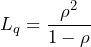 L_q = \dfrac{\rho^2}{1 - \rho}