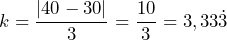 k = \dfrac{|40 - 30|}{3} = \dfrac{10}{3} = 3,33\dot{3}
