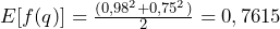  E[f(q)] = \frac{(0,98^2 + 0,75^2)}{2} = 0,7615 