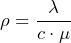 \rho = \dfrac{\lambda}{c \cdot \mu}
