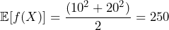 \mathbb{E}[f(X)] = \dfrac{(10^2 + 20^2)}{2}=250