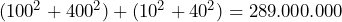  (100^2 + 400^2) + (10^2 + 40^2) = 289.000.000 