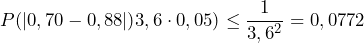 P(|0,70 - 0,88|) \gex 3,6 \cdot 0,05) \leq \dfrac{1}{3,6^2} = 0,0772