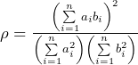 Rendered by QuickLaTeX.com \rho = \frac{\left( \sum\limits_{i=1}^n a_i b_i \right)^2}{\left( \sum\limits_{i=1}^n a_i^2 \right) \left( \sum\limits_{i=1}^n b_i^2 \right)}\\