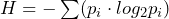 H = -\sum (p_i \cdot log_{2} p_i)