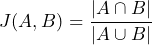 J(A, B) = \dfrac{\vert{}A \cap B\vert{}}{\vert{}A \cup B\vert{}}
