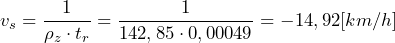 v_s=\dfrac{1}{\rho_z \cdot t_r}=\dfrac{1}{142,85 \cdot 0,00049} = -14,92[km/h]