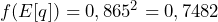  f(E[q]) = 0,865^2 = 0,7482 