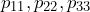 p_{11}, p_{22}, p_{33} 
